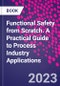 Functional Safety from Scratch. A Practical Guide to Process Industry Applications - Product Thumbnail Image