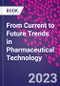 From Current to Future Trends in Pharmaceutical Technology - Product Thumbnail Image