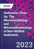 Sediments Close-Up. The Micromorphology and Microsedimentology of Non-lithified Sediments- Product Image