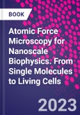 Atomic Force Microscopy for Nanoscale Biophysics. From Single Molecules to Living Cells- Product Image