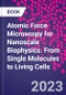 Atomic Force Microscopy for Nanoscale Biophysics. From Single Molecules to Living Cells - Product Thumbnail Image