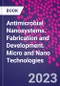 Antimicrobial Nanosystems. Fabrication and Development. Micro and Nano Technologies - Product Thumbnail Image