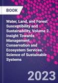 Water, Land, and Forest Susceptibility and Sustainability, Volume 2. Insight Towards Management, Conservation and Ecosystem Services. Science of Sustainable Systems- Product Image