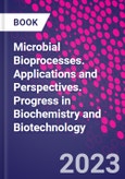 Microbial Bioprocesses. Applications and Perspectives. Progress in Biochemistry and Biotechnology- Product Image