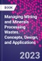 Managing Mining and Minerals Processing Wastes. Concepts, Design, and Applications - Product Image
