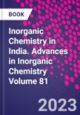 Inorganic Chemistry in India. Advances in Inorganic Chemistry Volume 81- Product Image