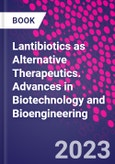 Lantibiotics as Alternative Therapeutics. Advances in Biotechnology and Bioengineering- Product Image
