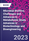 Microbial Biofilms. Challenges and Advances in Metabolomic Study. Advances in Biotechnology and Bioengineering- Product Image