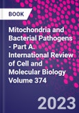 Mitochondria and Bacterial Pathogens - Part A. International Review of Cell and Molecular Biology Volume 374- Product Image