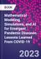 Mathematical Modeling, Simulations, and AI for Emergent Pandemic Diseases. Lessons Learned From COVID-19 - Product Thumbnail Image