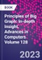 Principles of Big Graph: In-depth Insight. Advances in Computers Volume 128 - Product Image