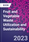 Fruit and Vegetable Waste Utilization and Sustainability - Product Image