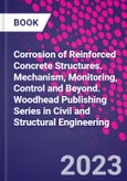 Corrosion of Reinforced Concrete Structures. Mechanism, Monitoring, Control and Beyond. Woodhead Publishing Series in Civil and Structural Engineering- Product Image