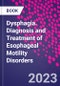 Dysphagia. Diagnosis and Treatment of Esophageal Motility Disorders - Product Image