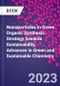 Nanoparticles in Green Organic Synthesis. Strategy towards Sustainability. Advances in Green and Sustainable Chemistry - Product Image