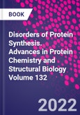 Disorders of Protein Synthesis. Advances in Protein Chemistry and Structural Biology Volume 132- Product Image