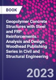 Geopolymer Concrete Structures with Steel and FRP Reinforcements. Analysis and Design. Woodhead Publishing Series in Civil and Structural Engineering- Product Image