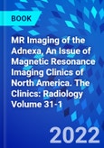 MR Imaging of the Adnexa, An Issue of Magnetic Resonance Imaging Clinics of North America. The Clinics: Radiology Volume 31-1- Product Image
