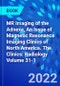 MR Imaging of the Adnexa, An Issue of Magnetic Resonance Imaging Clinics of North America. The Clinics: Radiology Volume 31-1 - Product Image