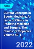 Current Concepts in Sports Medicine, An Issue of Clinics in Podiatric Medicine and Surgery. The Clinics: Orthopedics Volume 40-1- Product Image
