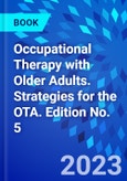 Occupational Therapy with Older Adults. Strategies for the OTA. Edition No. 5- Product Image
