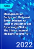 Management of Benign and Malignant Breast Disease, An Issue of Obstetrics and Gynecology Clinics. The Clinics: Internal Medicine Volume 49-1- Product Image