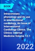 Intracoronary physiology and its use in interventional cardiology, An Issue of Interventional Cardiology Clinics. The Clinics: Internal Medicine Volume 12-1- Product Image