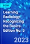 Learning Radiology. Recognizing the Basics. Edition No. 5 - Product Thumbnail Image