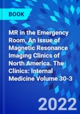 MR in the Emergency Room, An Issue of Magnetic Resonance Imaging Clinics of North America. The Clinics: Internal Medicine Volume 30-3- Product Image