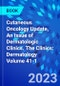 Cutaneous Oncology Update, An Issue of Dermatologic Clinics. The Clinics: Dermatology Volume 41-1 - Product Thumbnail Image