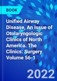 Unified Airway Disease, An Issue of Otolaryngologic Clinics of North America. The Clinics: Surgery Volume 56-1- Product Image