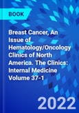 Breast Cancer, An Issue of Hematology/Oncology Clinics of North America. The Clinics: Internal Medicine Volume 37-1- Product Image