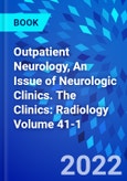 Outpatient Neurology, An Issue of Neurologic Clinics. The Clinics: Radiology Volume 41-1- Product Image