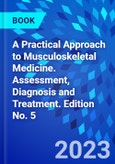 A Practical Approach to Musculoskeletal Medicine. Assessment, Diagnosis and Treatment. Edition No. 5- Product Image