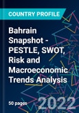 Bahrain Snapshot - PESTLE, SWOT, Risk and Macroeconomic Trends Analysis- Product Image
