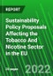 Sustainability Policy Proposals Affecting the Tobacco And Nicotine Sector in the EU - Product Image