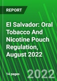 El Salvador: Oral Tobacco And Nicotine Pouch Regulation, August 2022- Product Image