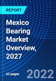 Mexico Bearing Market Overview, 2027- Product Image