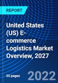 United States (US) E-commerce Logistics Market Overview, 2027- Product Image