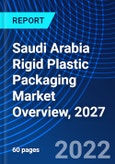 Saudi Arabia Rigid Plastic Packaging Market Overview, 2027- Product Image