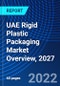 UAE Rigid Plastic Packaging Market Overview, 2027 - Product Image