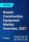 Russia Construction Equipment Market Overview, 2027 - Product Thumbnail Image