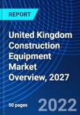 United Kingdom Construction Equipment Market Overview, 2027- Product Image
