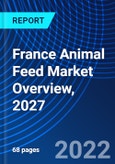 France Animal Feed Market Overview, 2027- Product Image