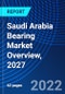 Saudi Arabia Bearing Market Overview, 2027 - Product Image