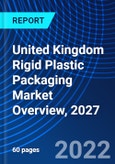 United Kingdom Rigid Plastic Packaging Market Overview, 2027- Product Image