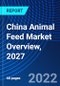 China Animal Feed Market Overview, 2027 - Product Image