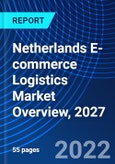 Netherlands E-commerce Logistics Market Overview, 2027- Product Image
