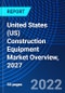 United States (US) Construction Equipment Market Overview, 2027 - Product Image