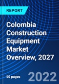 Colombia Construction Equipment Market Overview, 2027- Product Image
